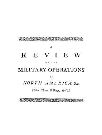 A review of the military operations in North-America from the commencement of the French hostilities on the frontiers of Virginia in 1753 to the surre(...)