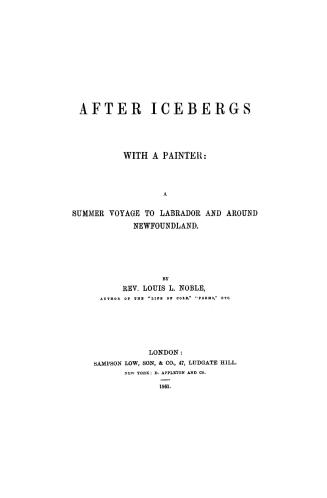 After icebergs with a painter, : a summer voyage to Labrador and around Newfoundland