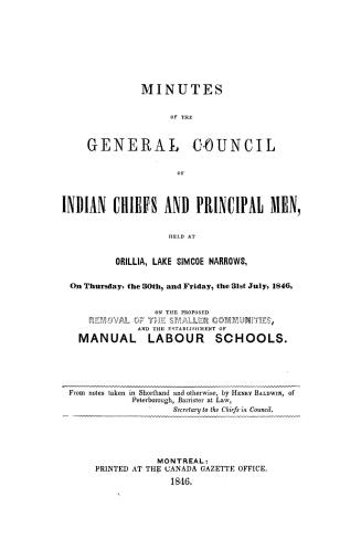 Minutes of the General Council of Indian Chiefs and Principal Men, held at Orillia, Lake Simcoe Narrows, on Thursday, the 30th, and Friday, the 31st J(...)