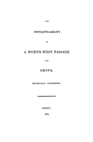 The impracticability of a north-west passage for ships, impartially considered
