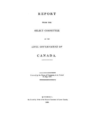 Report from the Select committee on the civil government of Canada, [with Minutes of evidence and appendix], ordered by the House of commons to be printed, 22 July, 1827 [i