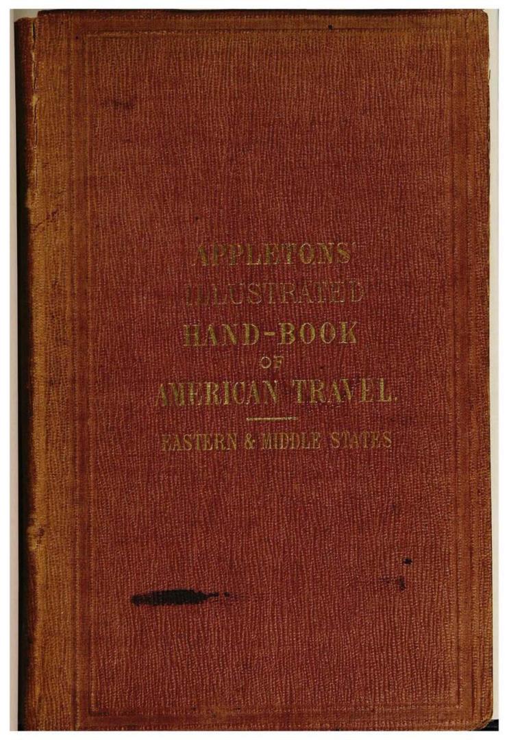Appleton's illustrated hand-book of American travel, a full and reliable guide by railway, steamboat and stage to the cities, towns, waterfalls...and (...)