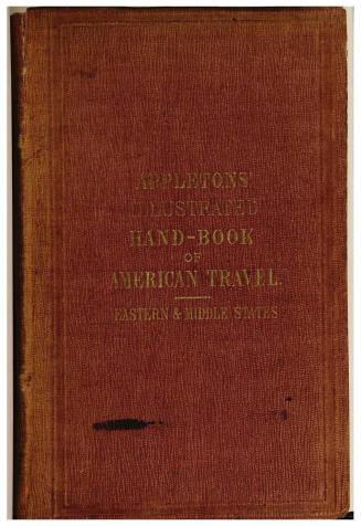 Appleton's illustrated hand-book of American travel, a full and reliable guide by railway, steamboat and stage to the cities, towns, waterfalls...and (...)