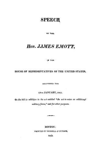 Speech...in the House of representatives of the United States, delivered the 12th January, 1813, on the bill in addition to the act entitled ''An act (...)