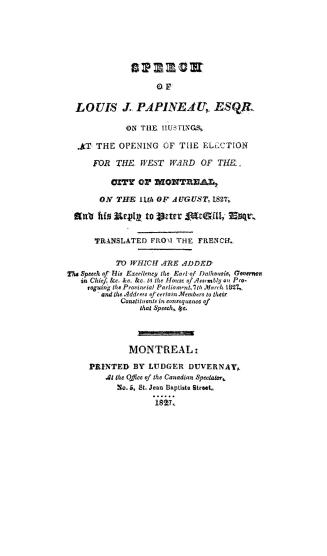 Speech of Louis J. Papineau, esqr., on the hustings, at the opening of the election for the west ward of the city of Montreal on the 11th of August, 1(...)