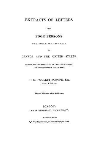 Extracts of letters of poor persons who emigrated last year to Canada and the United States, printed for the information of the labouring poor and their friends in this country