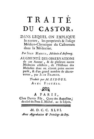 Traité du castor, dans lequel on explique la nature, les propriétés & l'usage médico-chymique du castoreum dans la médecine