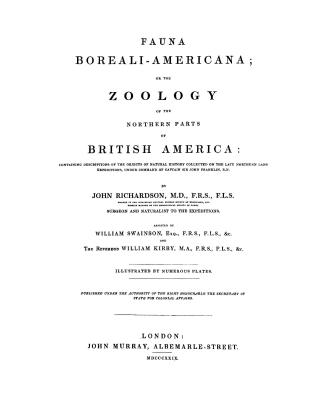 Fauna boreali-americana, or, The zoology of the northern parts of British America, containing descriptions of the objects of natural history collected(...)
