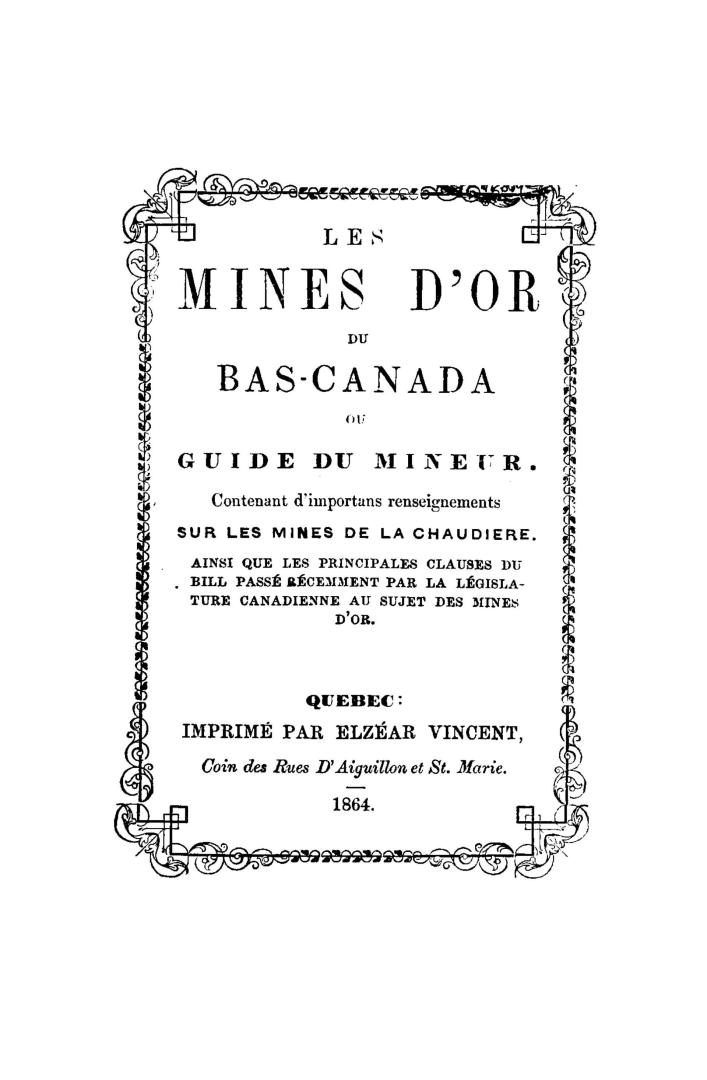 Les mines d'or du Bas-Canada, ou, Guide du mineur, contenant d'importans renseignements sur les mines de la Chaudière ainsi que les principales clause(...)