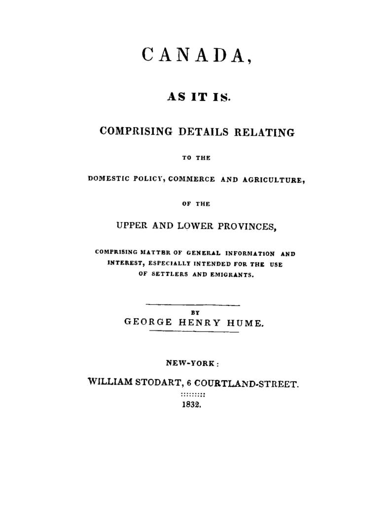 Canada, as it is. : Comprising details relating to the domestic policy, commerce and agriculture, of the upper and lower provinces, comprising matter (...)