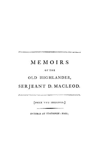 Memoirs of the life and gallant exploits of the old Highlander, Serjeant Donald Macleod, who, having returned wounded with the corpse of General Wolfe(...)