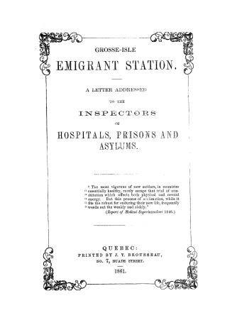 Grosse-Isle emigrant station. A letter addressed to the Inspectors of Hospitals, Prisons and Asylums