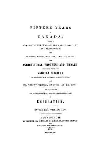 Fifteen years in Canada, being a series of letters on its early history and settlement, its boundaries, divisions, population and general routes, its (...)