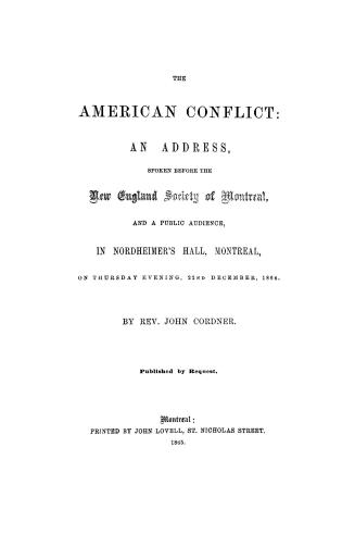 The American conflict : an address, spoken before the New England Society of Montreal, and a public audience, in Nordheimer's Hall, Montreal, on Thursday evening, 22nd December, 1864