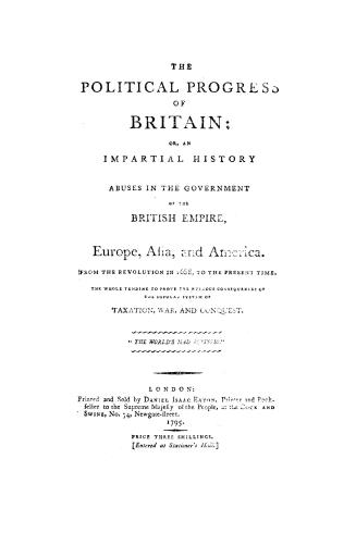 The political progress of Britain, or, An impartial history of abuses in the government of the British empire in Europe, Asia, and America, from the r(...)