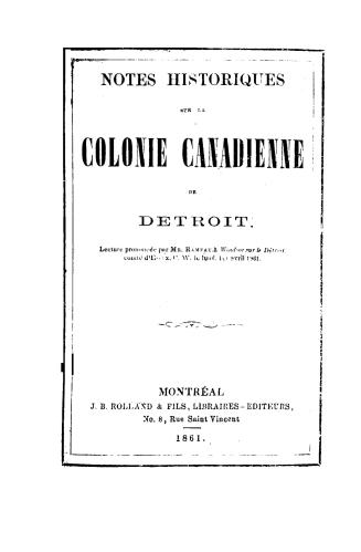 Notes historiques sur la colonie canadienne de Détroit, lecture prononcée par Mr. Rameau à Windsor sur le Détroit, comté d'Essex, C.W. le lundi 1er avril 1861