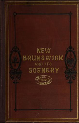 New Brunswick and its scenery: a tourists' and anglers' guide to the province of New Brunswick.