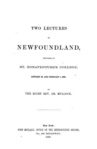 Two lectures on Newfoundland. delivered at St. Bonaventure's College, January 25, and February 1, 1860