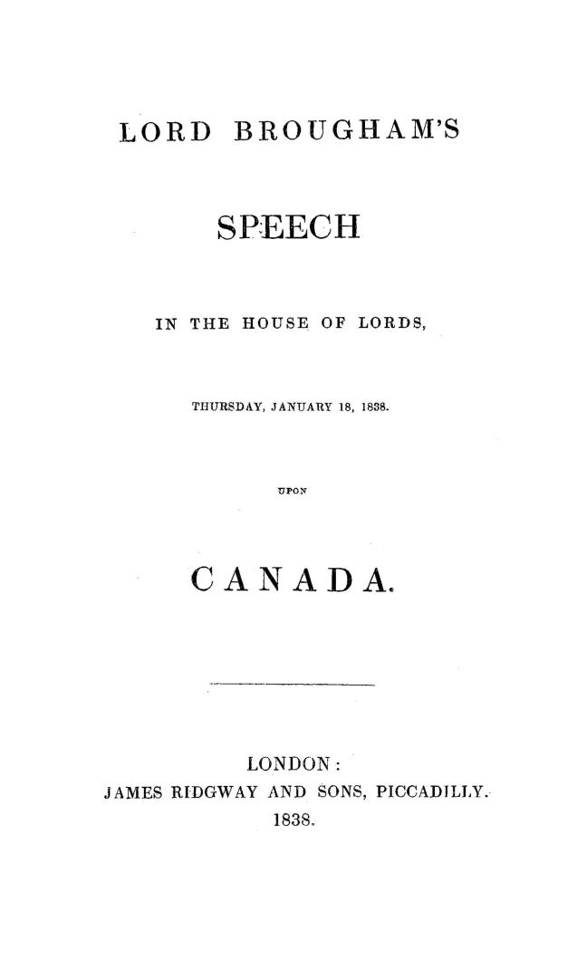 Lord Brougham's speech in the House of Lords, Thursday, January 18, 1838, upon Canada