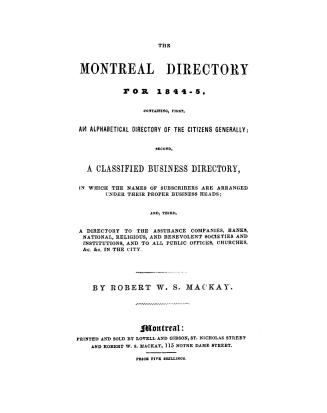 The Montreal directory for 1844-5, containing, first, an alphabetical directory of the citizens generally, second, a classified business directory, in(...)