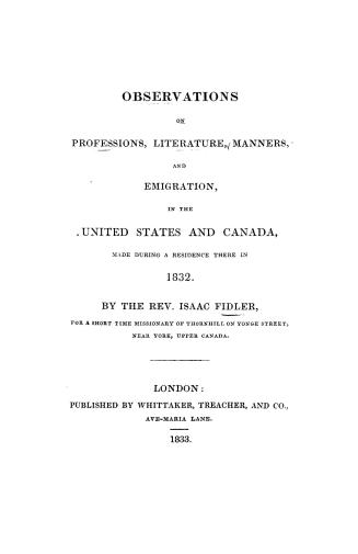 Observations on professions, literature, manners, and emigration, in the United States and Canada, made during a residence there in 1832