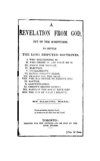 A revelation from God, out of the Scriptures, to settle the the(!) long disputed doctrines which hinder Christians from working together in love