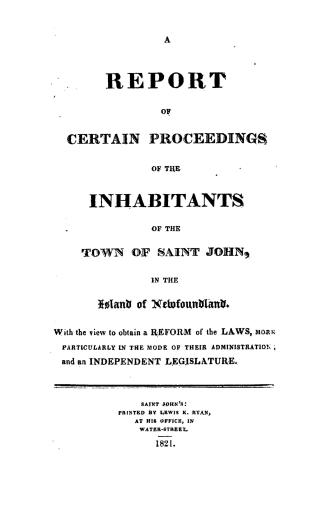 A report of certain proceedings of the inhabitants of the town of Saint John, in the island of Newfoundland, with a view to obtain a reform of the law(...)