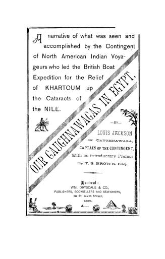 Our Caughnawagas in Egypt, a narrative of what was seen and accomplished by the contingent of North American Indian voyageurs who led the British boat(...)