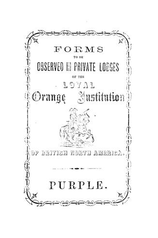Forms to be observed in private lodges of the Loyal Orange Institution of British North America : purple