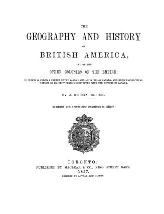 The geography and history of British America and of the other colonies of the Empire, to which is added a sketch of the various Indian tribes of Canad(...)