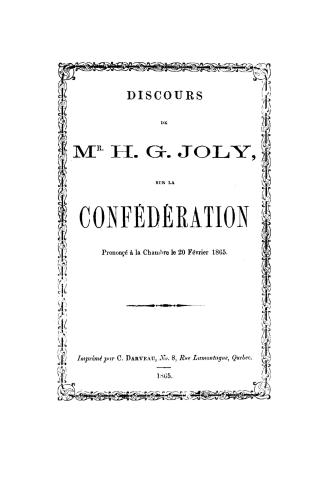 Discours de Mr. H.G. Joly sur la confédération, prononé? à la Chambre le 20 février, 1865