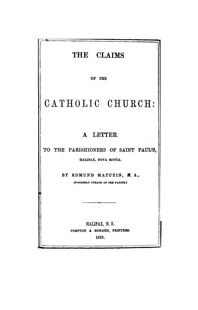 The claims of the Catholic church, a letter to the parishioners of Saint Paul's, Halifax, Nova Scotia