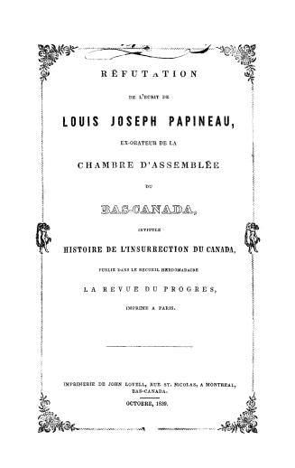 Refutation de l'écrit de Louis Joseph Papineau, ex-orateur de la Chambre d'assemblée du Bas-Canada, intitule Histoire de l'insurrection du Canada, pub(...)