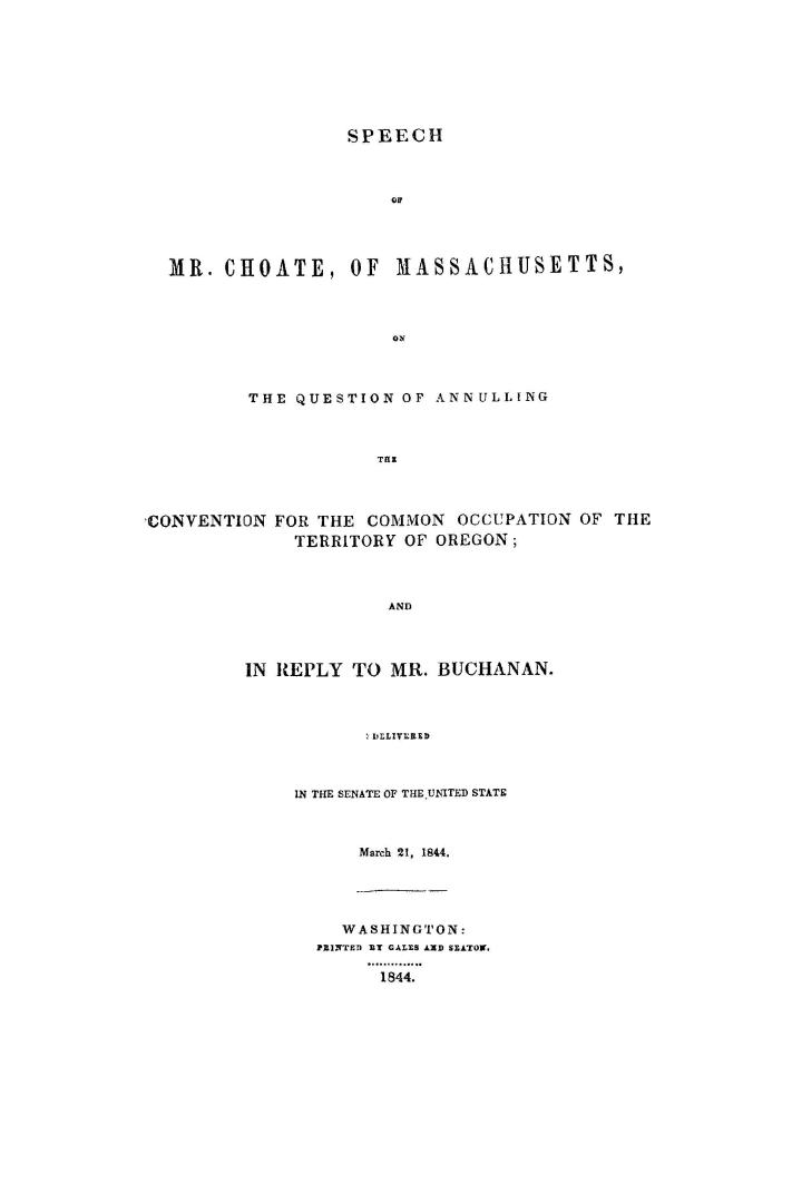 Speech of Mr. Choate, of Massachusetts, on the question of annulling the convention for the common occupation of the territory of Oregon, and in reply(...)