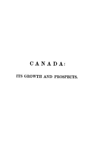 Canada, its growth and prospects: two lectures delivered before the Mechanics' Institute, Toronto, on the 13th and 27th February, 1852 by Adam Lillie