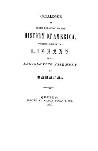 Catalogue of books relating to the history of America : forming part of the library of the Legislative Assembly of Canada