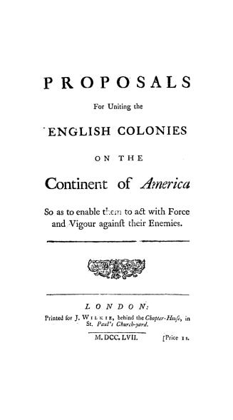 Proposals for uniting the English colonies on the continent of America