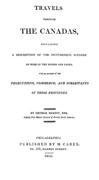 Travels through the Canadas, containing a description of the picturesque scenery on some of the rivers and lakes, with an account of the productions, commerce and inhabitants of those provinces