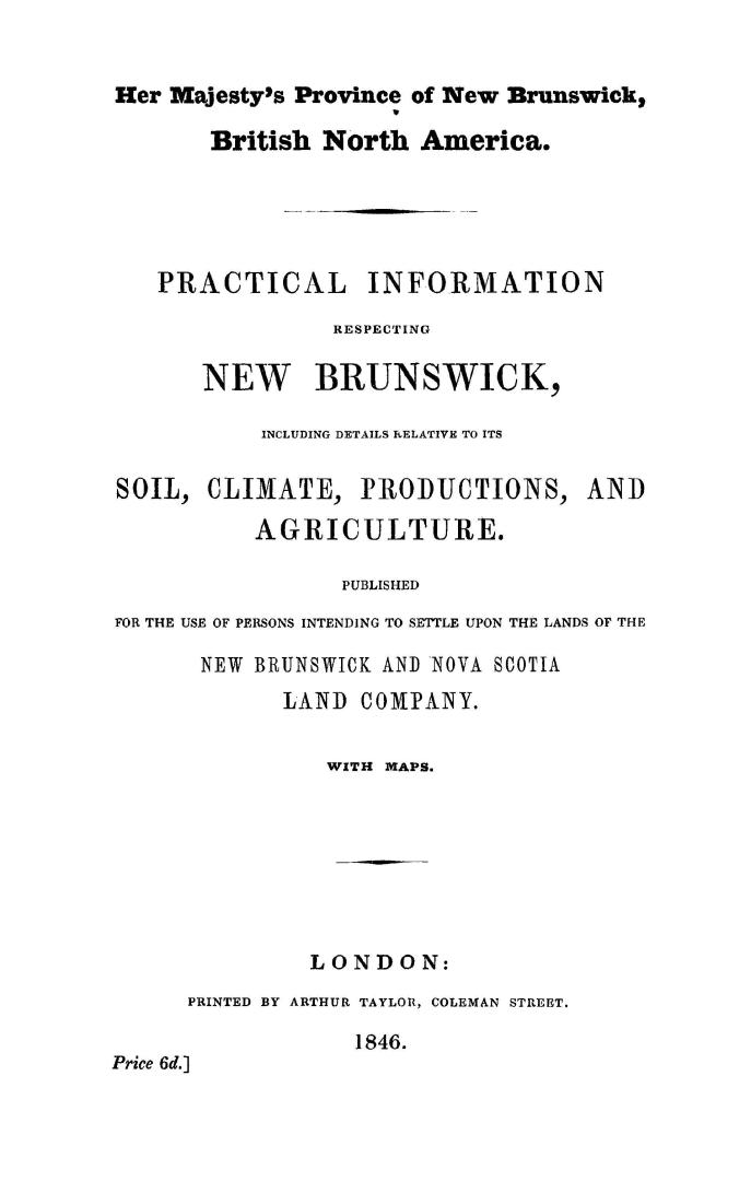Her Majesty's province of New Brunswick, British North America, practical information respecting New Brunswick, including details relative to its soil(...)