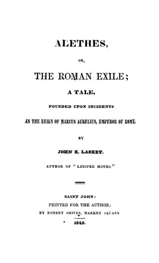 Alethes, or, the Roman exile, a tale founded upon incidents in the reign of Marcus Aurelius, Emperor of Rome