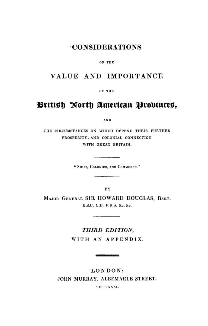 Considerations on the value and importance of the British North American provinces and the circumstances on which depend their further prosperity and colonial connection with Great Britain