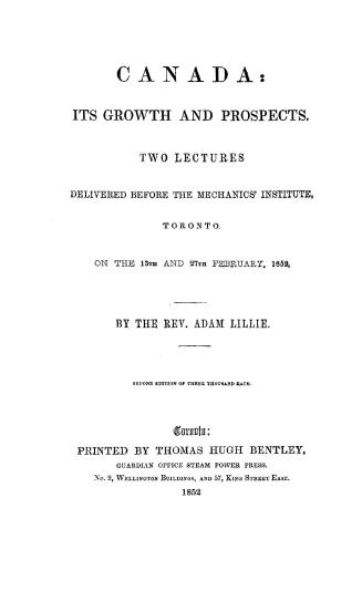 Title page: &quot;Canada: its growth an prospects, two lectures delivered before the Mechanics' ...