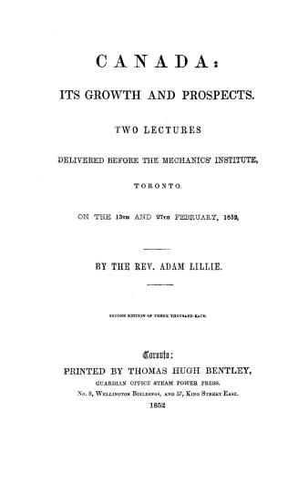 Title page: "Canada: its growth an prospects, two lectures delivered before the Mechanics' ...