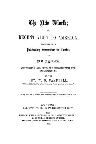 The new world, or, Recent visit to America, together with introductory observations for tourists, and four appendices, containing all suitable information for emigrants, &c.