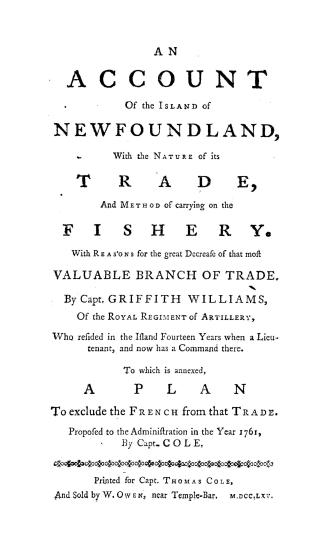 An account of the island of Newfoundland, with the nature of its trade, and method of carrying on the fishery, with reasons for the great decrease of (...)