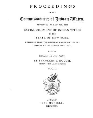 Proceedings of the Commissioners of Indian affairs, appointed by law for the extinguishment of Indian titles in the state of New York. Published from (...)