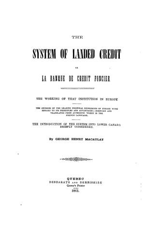 The system of landed credit, or, La banque de credit foncier, the working of that institution in Europe, the opinions of the leading political economi(...)