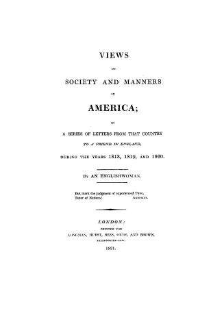 Views of society and manners in America, in a series of letters from that country to a friend in England, during the years 1818, 1819, and 1820