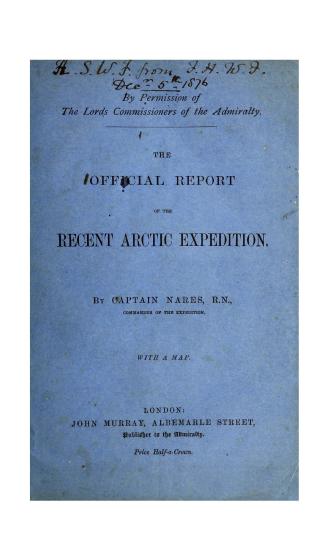 The official report of the recent Arctic expedition / by Captain Nares, R