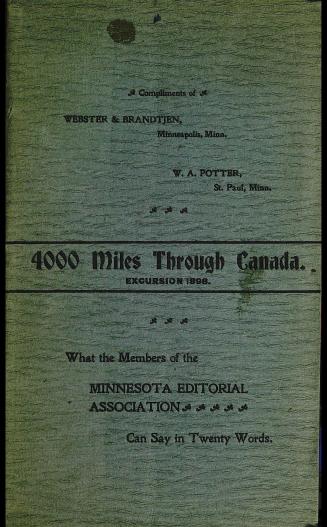 4000 miles through Canada : excursion 1898 , what the members of the Minnesota Editorial Association can say in twenty words [great words of great men and women who shape public opinion